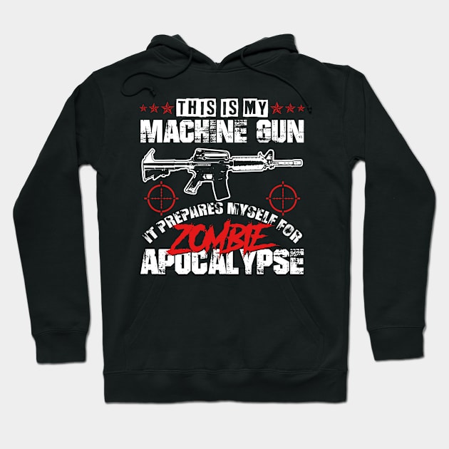 My Machine gun prepares me for zombie apocalypyse Hoodie by HBfunshirts